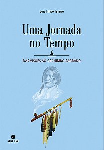 Livro Uma Jornada No Tempo: Das Visões Ao Cachimbo Sagrado