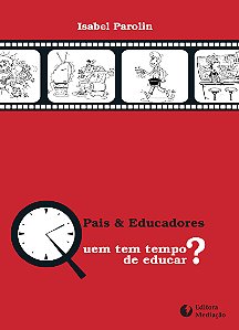Livro PAIS E EDUCADORES: QUEM TEM TEMPO DE EDUCAR?