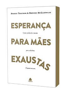 Livro Esperança Para Mães Exaustas - Como Cuidar De Si Mesma Pa...
