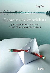 Livro Como ser existencialista: ou caia na real, vá à luta e pa...