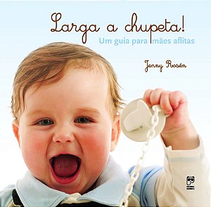 Livro Larga a chupeta!: Um guia para mães aflitas