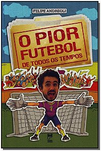 Livro O Pior Futebol De Todos Os Tempos