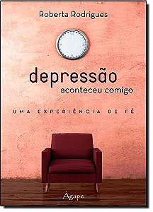 Livro Depressao Aconteceu Comigo - Uma Experiencia De Fe