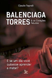 Livro Balenciaga torres & os corações peludos: e se um dia você...