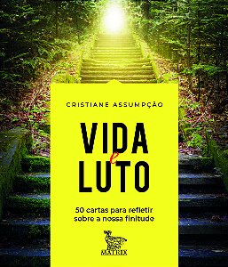 Livro Vida e luto: 50 cartas para refletir sobre a nossa ...