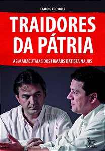 Livro Traidores da pátria: As maracutaias dos irmãos Bati...