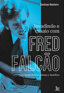 Livro Invadindo o ensaio com Fred Falcão: Uma biografia e...