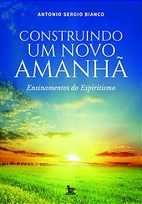 Livro Construindo um novo amanhã: Ensinamentos do espirit...