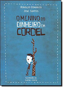 Livro O Menino Do Dinheiro Em Cordel (1ª Ed.)