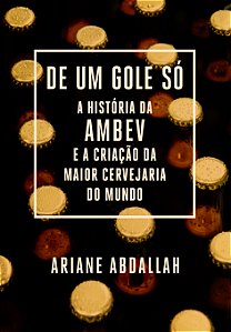 Livro De um gole só: A história da Ambev e a criação da m...