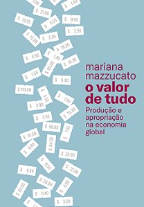 Livro O valor de tudo: Produção e apropriação na economia...