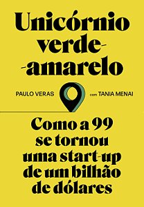 Livro Unicórnio verde-amarelo: Como a 99 se tornou uma st...
