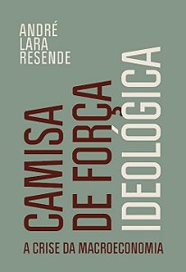 Livro Camisa de força ideológica: A crise da macroeconomi...