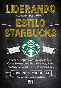 Livro Liderando ao Estilo Starbucks: Cinco Princípios que...