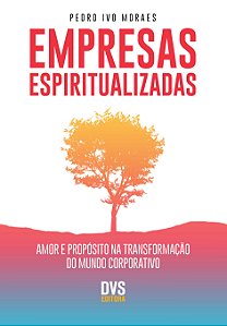 Livro Empresas espiritualizadas: Amor e propósito na tran...