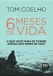Livro Seis Meses de Vida: O Que Você Faria se Tivesse Ape...