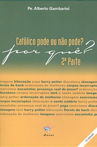 Livro Catolico Pode Ou Nao Pode Por Que - Parte 02