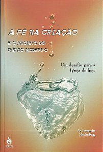 Livro A Fe Na Criacao - E O Projeto Do Mundo Moderno - 1