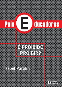 Livro PAIS EDUCADORES: É PROIBIDO PROIBIR?