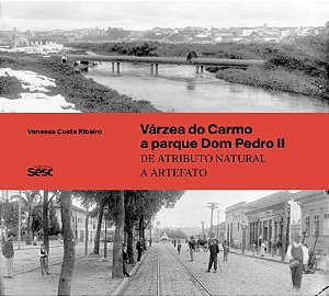 Livro Várzea do Carmo a parque Dom Pedro II: De atributo ...