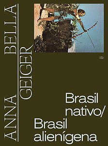 Livro Anna Bella Geiger: Brasil nativo, Brasil alienigena