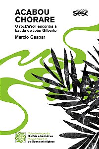 Livro Acabou Chorare - O Rock'N'Roll Encontra A Batida De...
