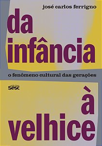 Livro Da Infância À Velhice - O Fenômeno Cultural Das Ger...