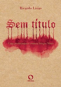 Livro Sem título: uma performance contra Sérgio Moro
