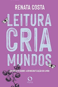 Livro Leitura cria mundos: um projeto sobre democratizaçã...