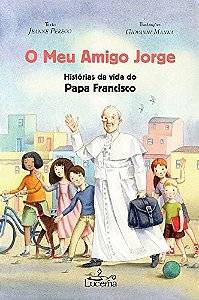 Livro O Meu Amigo Jorge - Histórias Da Vida Do Papa Franc...