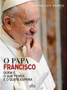 Livro O Papa Francisco - Quem E O Que Pensa E O Que O Esp...