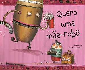 Livro Quero uma mãe-robô