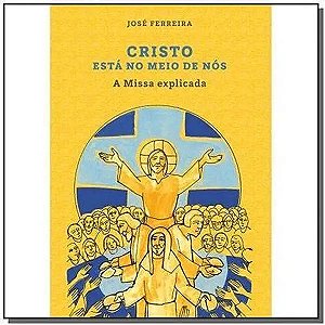 Livro Cristo Está No Meio De Nós - A Missa Explicada