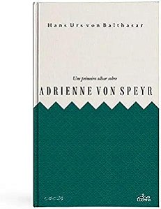 Livro Um Primeiro Olhar Sobre Adrienne Von Speyr