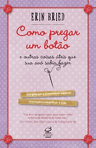 Como Pregar Um Botão - E Outras Coisas Úteis Que Sua Avó Sabia Fazer