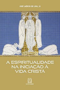 A Espiritualidade na Iniciação à Vida Cristã