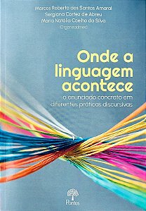 Onde A Linguagem Acontece - O Enunciado Concreto Em Diferentes Práticas Discursivas