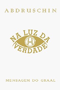 Na Luz Da Verdade - Mensagem Do Graal - Volume 3