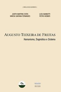Augusto Teixeira de Freitas - Humanismo, dogmática e sistema