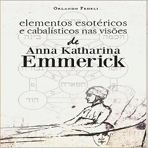 Elementos esotéricos e cabalísticos nas visões de anna katharina emmerick