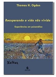 Recuperando a vida não vivida: experiências em psicanálise