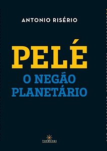 Pelé: O negão Planetário (Volume 1)