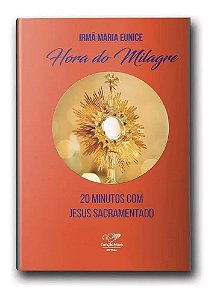 Hora Do Milagre - 20 Minutos Com Jesus Sacramento