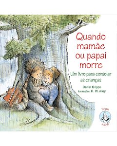 Quando Mamãe ou Papai morre: Um livro para consolar as crianças