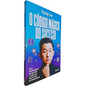 O código mágico do sucesso: seja protagonista da sua vida e construa um futuro extraordinário