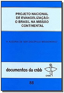 Projeto Nacional De Evangelização - O Brasil Na Missão Continental: A Alegria De Ser Discípulo Missionário - Doc. 88 Cnbb