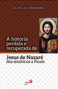 A história perdida e recuperada de Jesus de Nazaré: dos sinóticos a Paulo