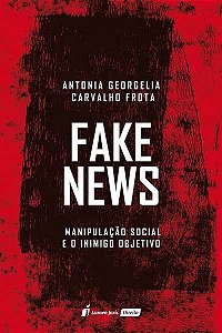 Fake News: Manipulação Social E O Inimigo Objetivo