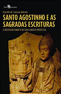 Santo Agostinho e as Sagradas Escrituras: O Desenvolvimento de uma Exegese Patrística