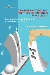 O embate em torno das políticas educacionais para surdos: Federação Nacional de Educação e Integração dos Surdos